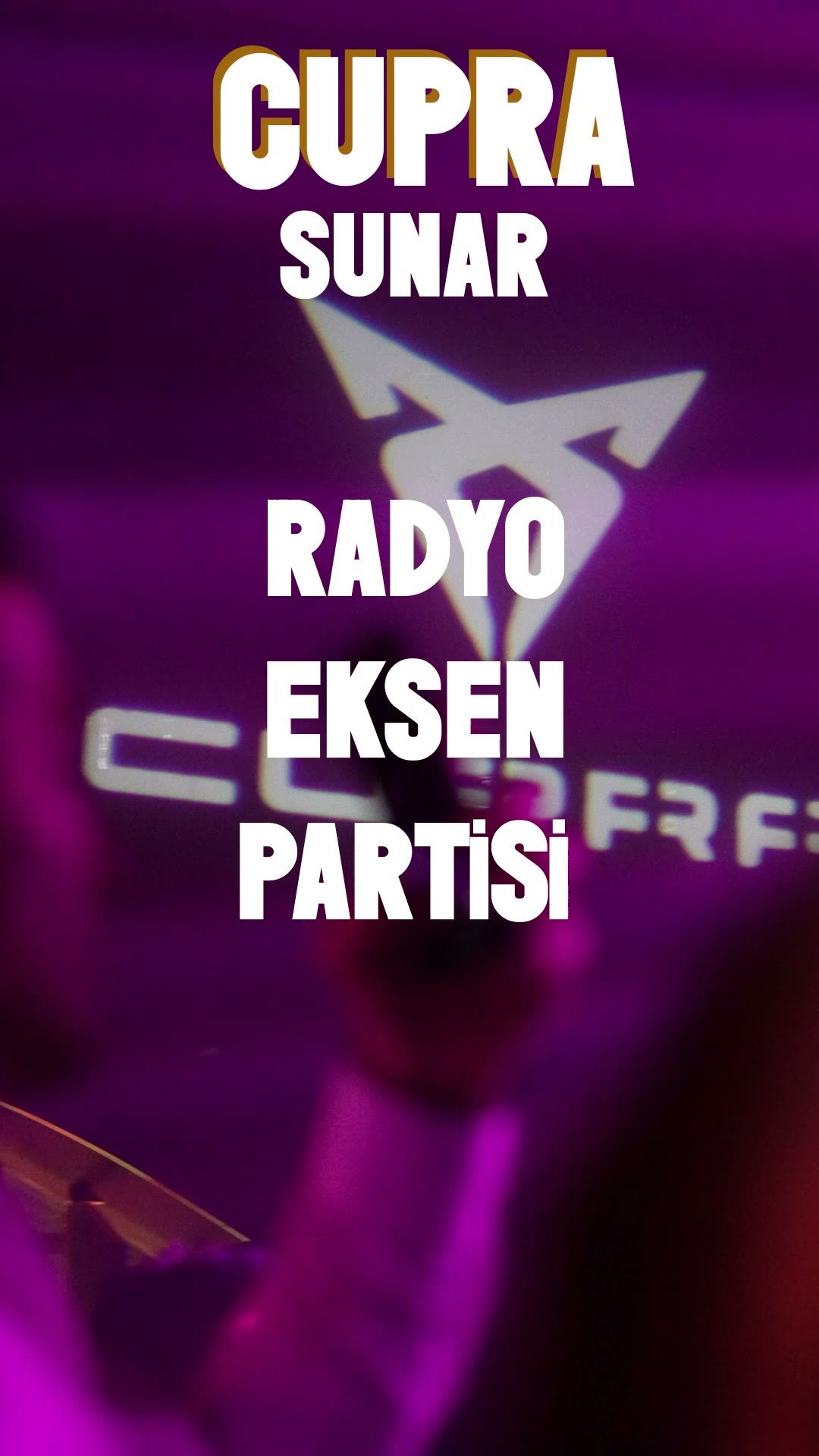 Title card reading CUPRA SUNAR RADYO EKSEN PARTİSİ over magenta stage light